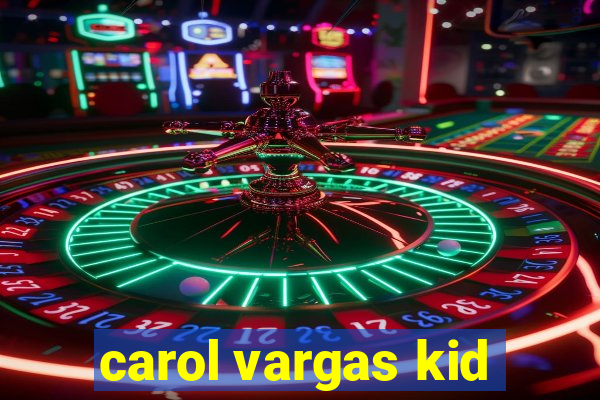 carol vargas kid